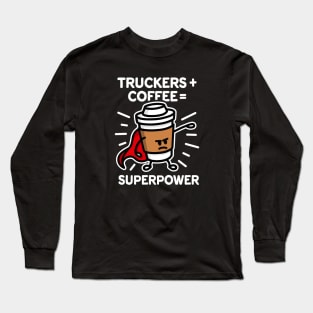 Truckers + coffee = superpower coffee mug gift Long Sleeve T-Shirt